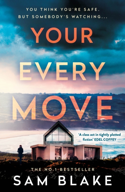 Your Every Move : The BRAND NEW, unputdownable psych thriller of 2026, the GRIPPING NUMBER ONE BESTSELLER by Blake, Sam
