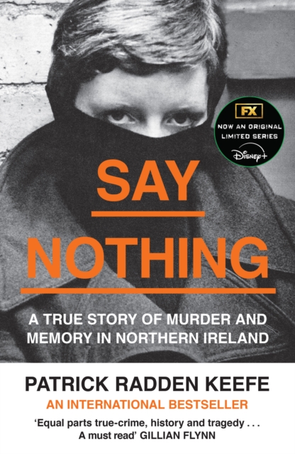 Say Nothing : A True Story of Murder and Memory in Northern Ireland by Radden Keefe, Patrick