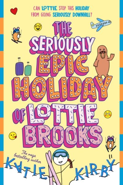 The Seriously Epic Holiday of Lottie Brooks by Kirby, Katie