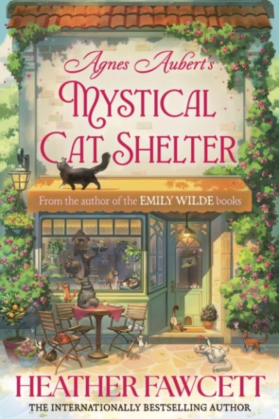 Agnes Aubert's Mystical Cat Shelter : FROM THE BESTSELLING AUTHOR OF THE EMILY WILDE BOOKS by Fawcett, Heather