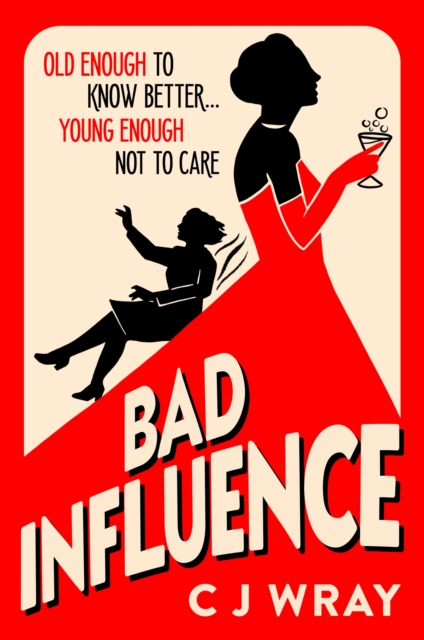 Bad Influence : Cosy up with this hilarious, heartwarming and heartfelt mystery for fans of Richard Osman by Wray, CJ