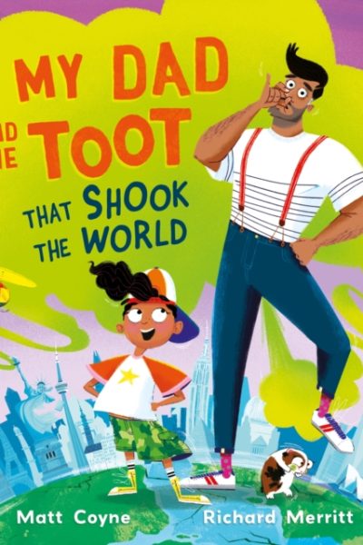 My Dad and the Toot that Shook the World by Coyne, Matt