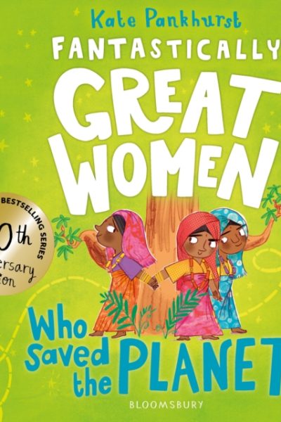 Fantastically Great Women Who Saved the Planet : Discover 13 true stories of visionary women who fought to protect our planet – 10 year anniversary edition by Pankhurst, Kate