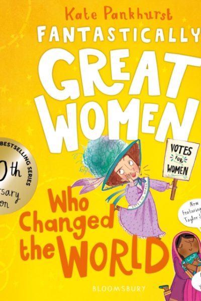 Fantastically Great Women Who Changed The World : Celebrating 10 years of the inspiring classic – with new bonus content! by Pankhurst, Kate