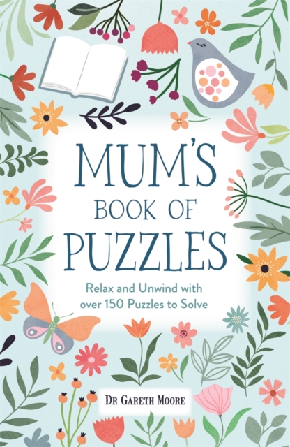 Mum’s Book of Puzzles : Relax and Unwind with over 150 Puzzles to Solve by Moore, Dr Gareth