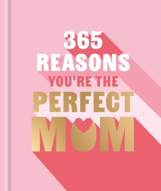 365 Reasons You're the Perfect Mum : A little book of perfect words to let your mum know how much you love them by Powell, Michael