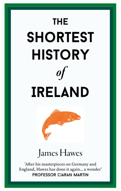 The Shortest History of Ireland : 23 by Hawes, James