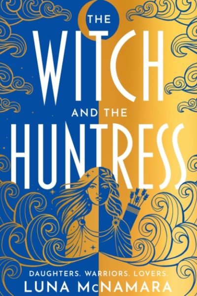 The Witch and the Huntress : The page-turning and atmospheric Greek mythology retelling you don't want to miss! by McNamara, Luna