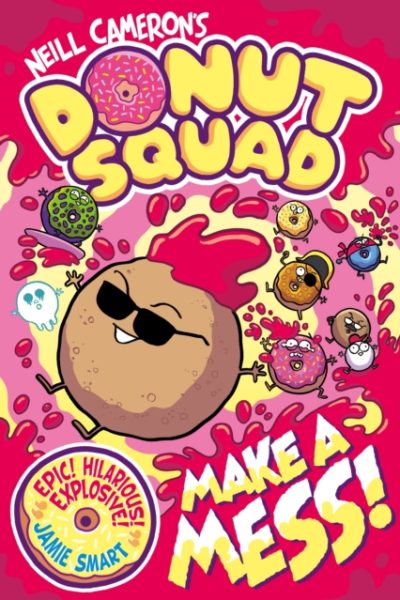 Donut Squad: Make a Mess! (a Phoenix Comic Book): the laugh-out-loud Sunday Times bestseller! by Cameron, Neill