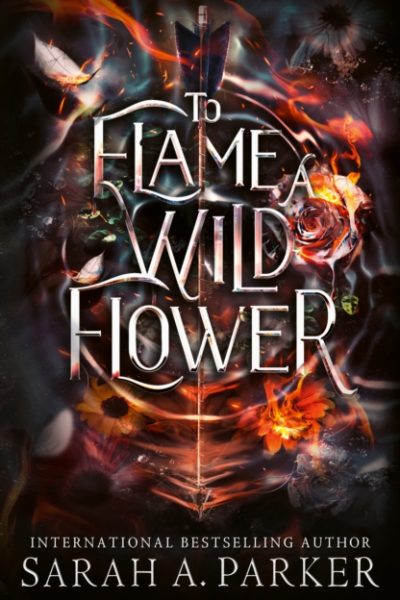 To Flame a Wild Flower by Parker, Sarah A.