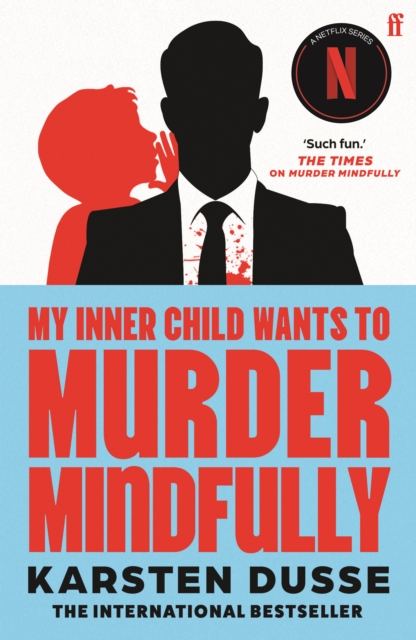 My Inner Child Wants to Murder Mindfully : the latest darkly comic internationally bestselling thriller, now a major Netflix series by Dusse, Karsten