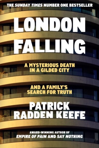 London Falling : A Mysterious Death in a Gilded City and a Family's Search for Truth by Keefe, Patrick Radden