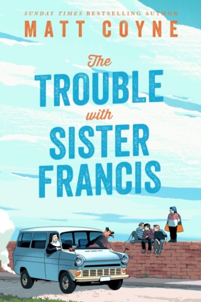 The Trouble with Sister Francis by Coyne, Matt