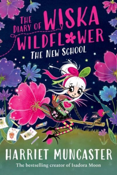 The Diary of Wiska Wildflower: The New School (From the creator of Isadora Moon, Harriet Muncaster) by Muncaster, Harriet
