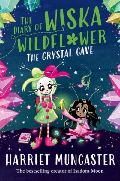 The Diary of Wiska Wildflower: The Crystal Cave-New bestselling 7+ series from the creator of Isadora Moon, told in diary format! by Muncaster, Harriet