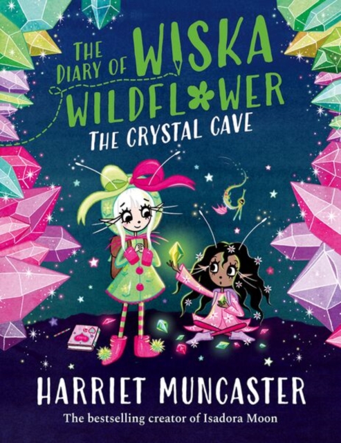 The Diary of Wiska Wildflower: The Crystal Cave-New bestselling 7+ series from the creator of Isadora Moon, told in diary format! by Muncaster, Harriet