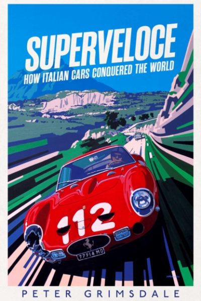 Superveloce : How Italian Cars Conquered the World by Grimsdale, Peter
