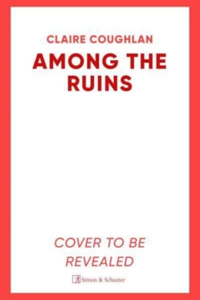 Among the Ruins : The gripping sequel to the thrillingly atmospheric crime debut WHERE THEY LIE by Coughlan, Claire