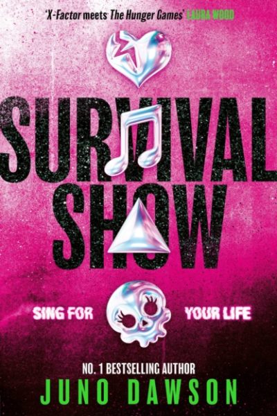 Survival Show : Sing for your life in this explosive new YA thriller from no.1 bestselling author by Dawson, Juno