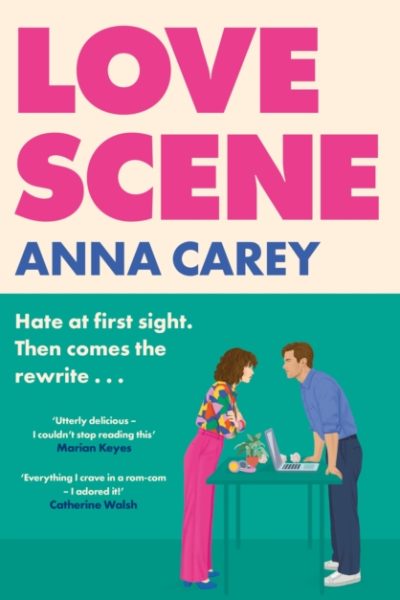 Love Scene : A hot hate-at-first-sight, forced-proximity romantic comedy from the author of Our Song by Carey, Anna
