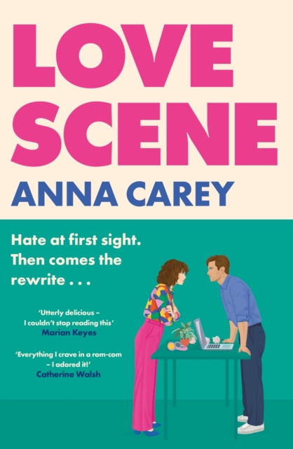 Love Scene : A hot hate-at-first-sight, forced-proximity romantic comedy from the author of Our Song by Carey, Anna