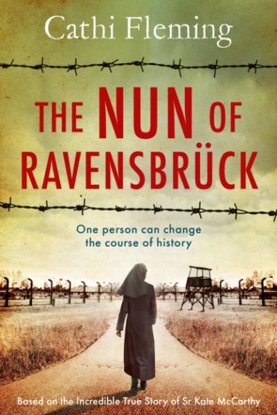 The Nun of Ravensbruck : The Irish Nun Who Defied the Nazis by Fleming, Cathi