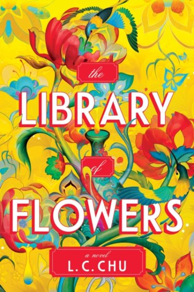The Library of Flowers : A Magical & Moving Multi-Timeline Novel by Chu, L.C.