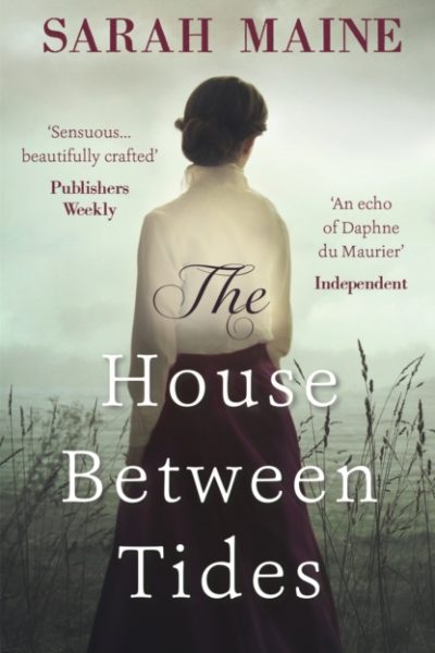 The House Between Tides : A spellbindingly atmospheric mystery set in the beautiful Scottish wilderness, Waterstones Scottish Book of the Year 2018 by Maine, Sarah