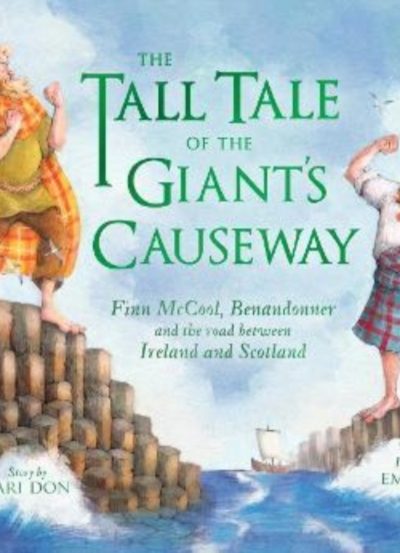 The Tall Tale of the Giant's Causeway : Finn McCool, Benandonner and the road between Ireland and Scotland by Don, Lari