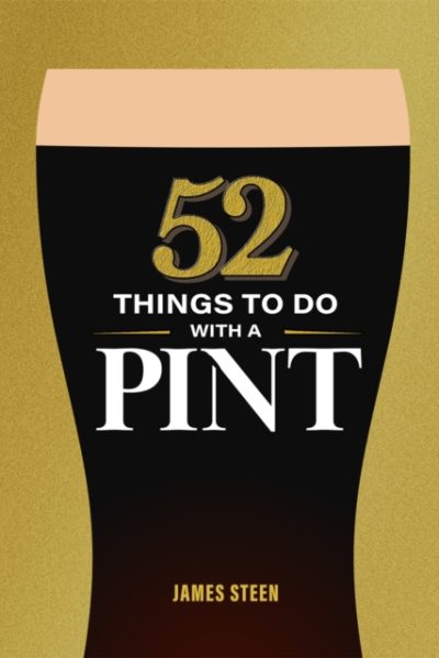 52 Things to Do with a Pint by Steen, James