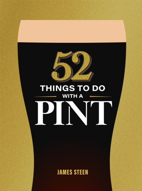 52 Things to Do with a Pint by Steen, James
