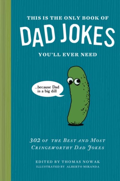 This Is the Only Book of Dad Jokes You’ll Ever Need : 302 of the Best and Most Cringeworthy Dad Jokes by Nowak, Thomas