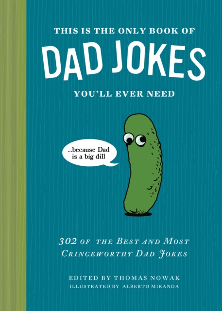 This Is the Only Book of Dad Jokes You’ll Ever Need : 302 of the Best and Most Cringeworthy Dad Jokes by Nowak, Thomas