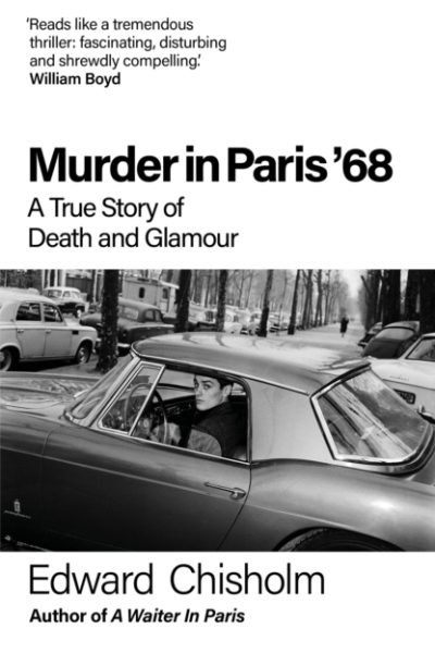 Murder In Paris '68 : A true story of death and glamour by Chisholm, Edward