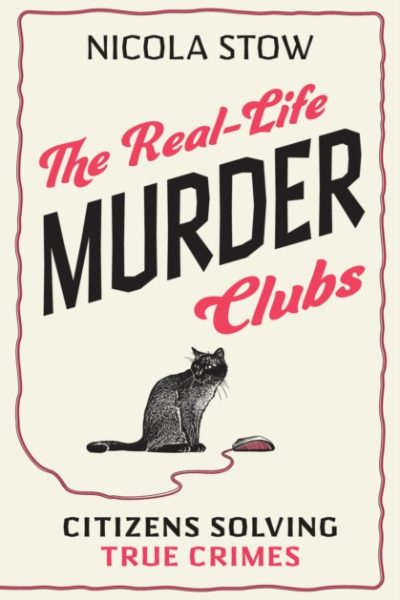 The Real-Life Murder Clubs : Citizens Solving True Crimes by Stow, Nicola