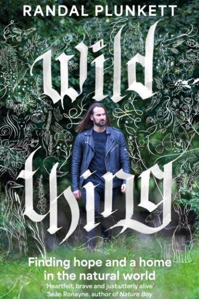 Wild Thing : Finding hope and a home in the natural world by Plunkett, Randal