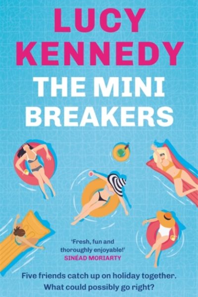 The Mini Breakers : Five friends catch up on holiday together - what could possibly go right? by Kennedy, Lucy