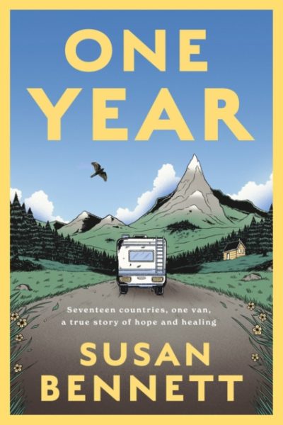 One Year : Seventeen countries, one van, a true story of hope and healing by Bennett, Susan
