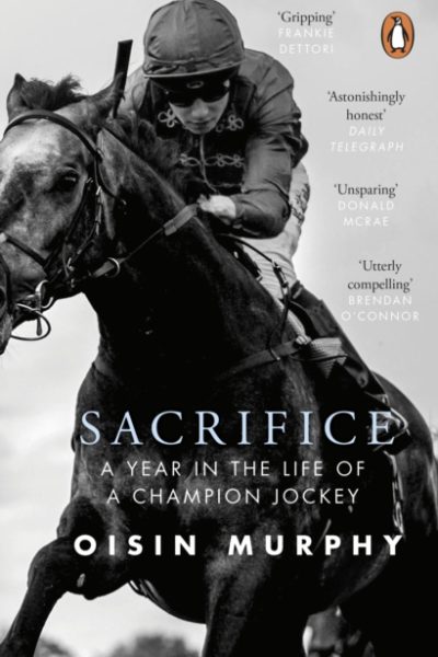 Sacrifice : A Year in the Life of a Champion Jockey by Murphy, Oisin