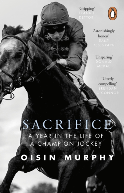 Sacrifice : A Year in the Life of a Champion Jockey by Murphy, Oisin