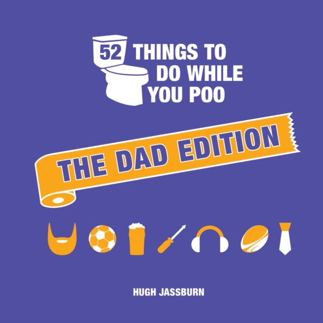 52 Things to Do While You Poo: The Dad Edition : Hilarious Puzzles, Activities and Trivia to Keep Him Occupied: A Funny Bathroom Activity Book for Your Dad by Jassburn, Hugh