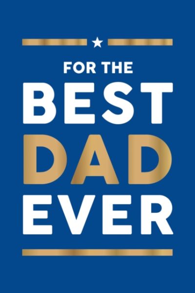 For the Best Dad Ever : The Perfect Gift to Give Your Dad by Publishers, Summersdale