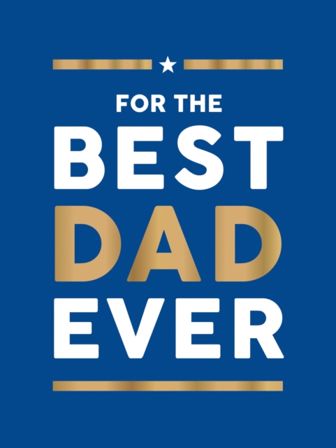 For the Best Dad Ever : The Perfect Gift to Give Your Dad by Publishers, Summersdale