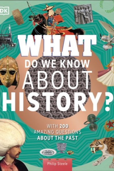 What Do We Know About History? : With 200 Amazing Questions About the Past by Steele, Philip