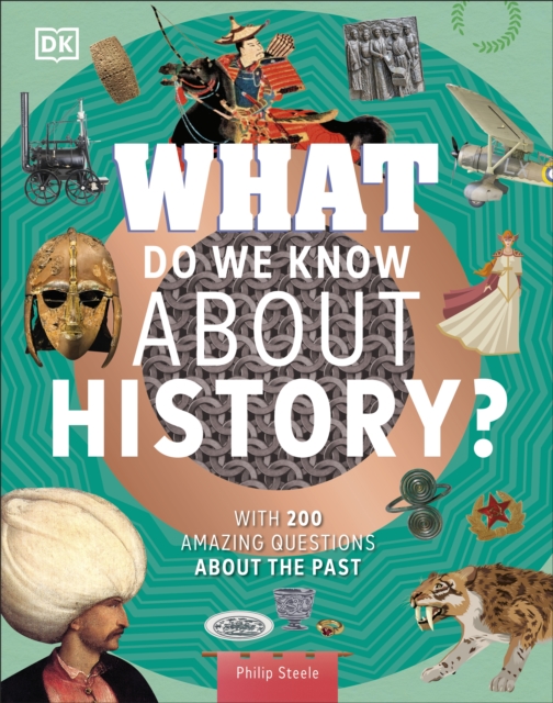 What Do We Know About History? : With 200 Amazing Questions About the Past by Steele, Philip