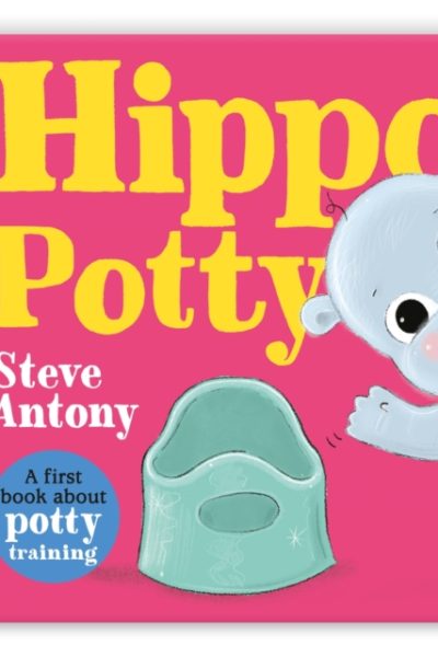Hippo Potty : A First Book About Potty Training by Antony, Steve