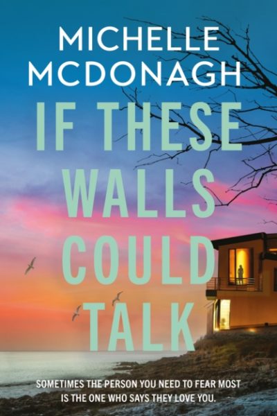 If These Walls Could Talk : The new rural noir thriller from the author readers can’t put down by McDonagh, Michelle