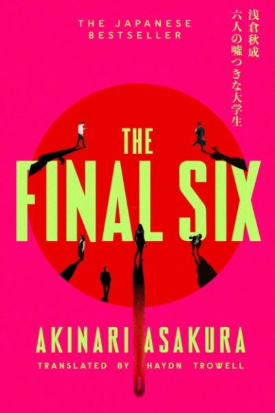 The Final Six : The runaway Japanese bestseller by Asakura, Akinari