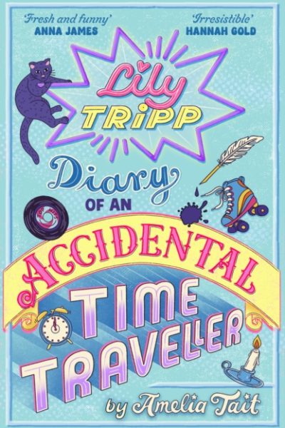 Lily Tripp: Diary of an Accidental Time Traveller : it's like Lottie Brooks meets Back to the Future! by Tait, Amelia