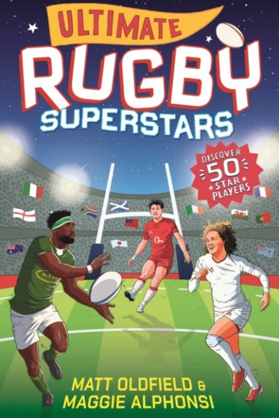 Ultimate Rugby Superstars : The exciting biographies of 50 of the greatest rugby players – the perfect read for sports-mad girls and boys aged 8, 9, 10, 11 by Oldfield, Matt
